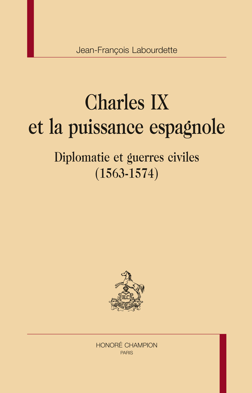 Charles IX et la puissance espagnole - diplomatie et guerres civiles, 1563-1574
