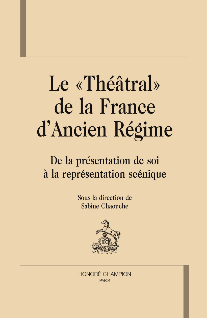 Le théâtral de la France d'Ancien régime - de la présentation de soi à la représentation scénique