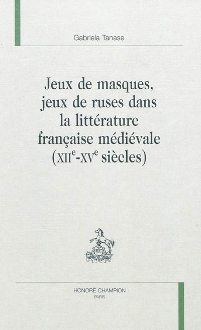 Jeux de masques, jeux de ruses dans la littérature française médiévale, XIIe-XVe siècles