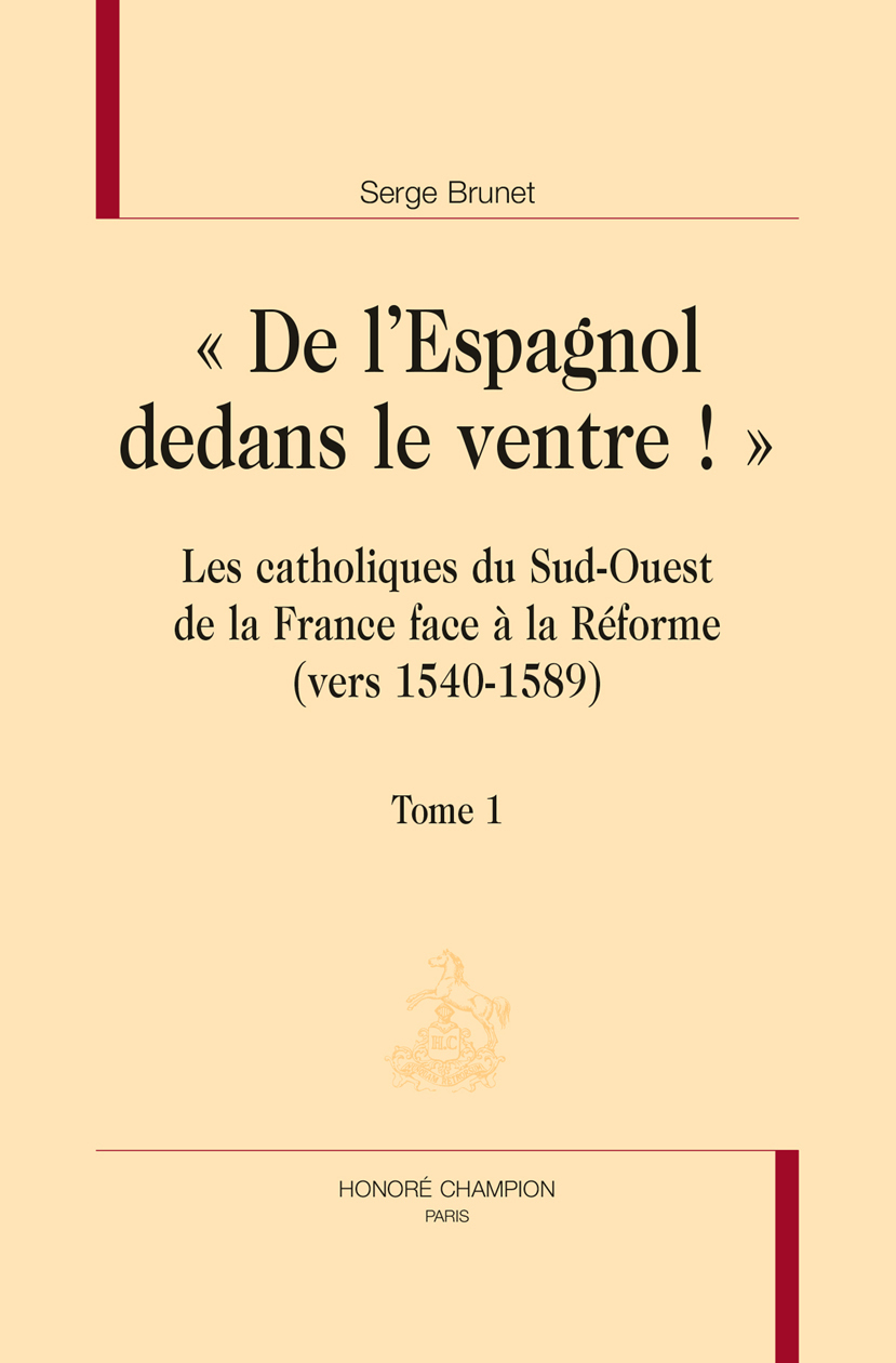 "De l'Espagnol dedans le ventre !" - les catholiques du Sud-Ouest de la France face à la Réforme, vers 1540-1589