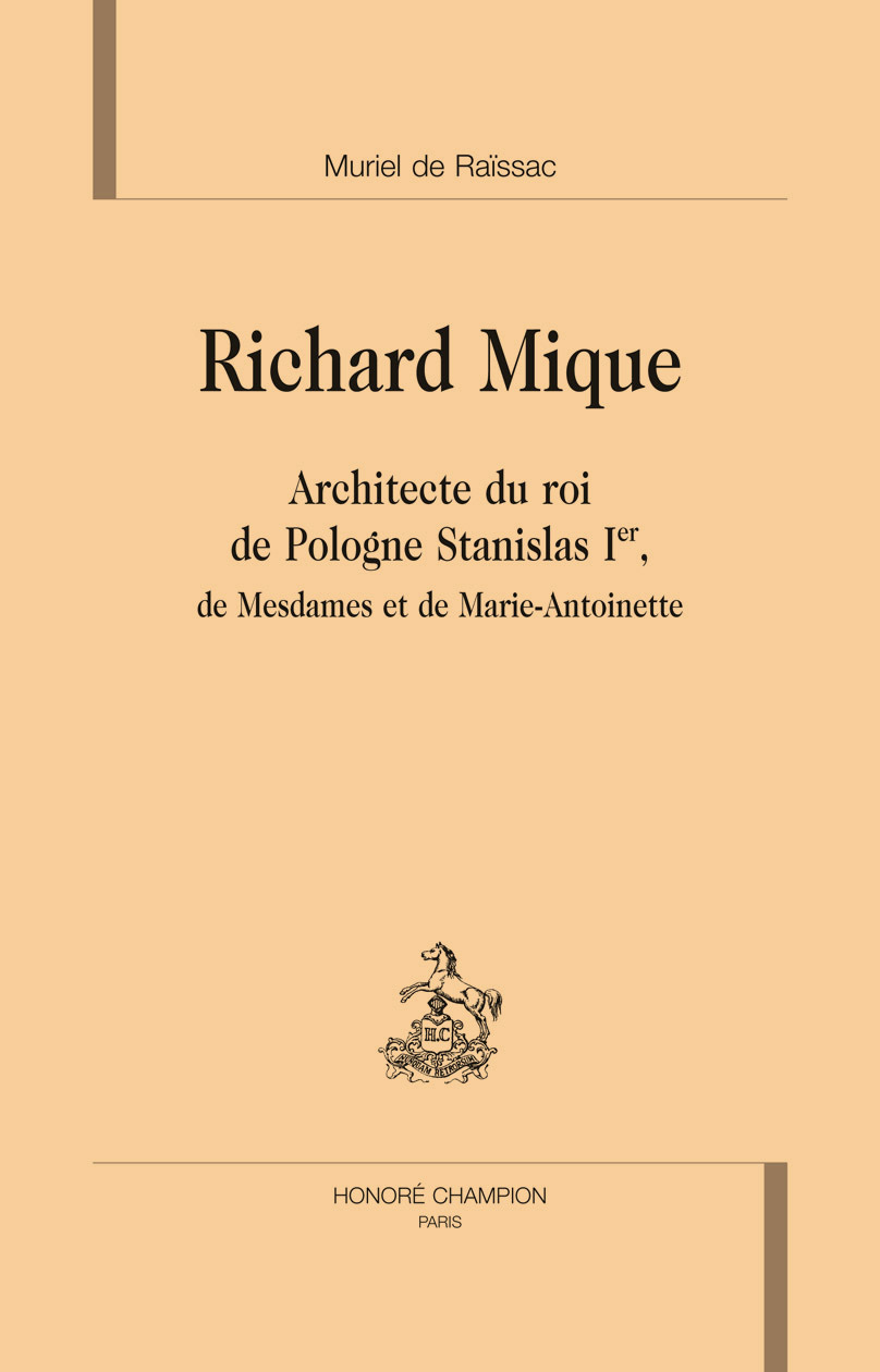 Richard Mique - architecte du roi de Pologne Stanislas Ier, de Mesdames et de Marie-Antoinette