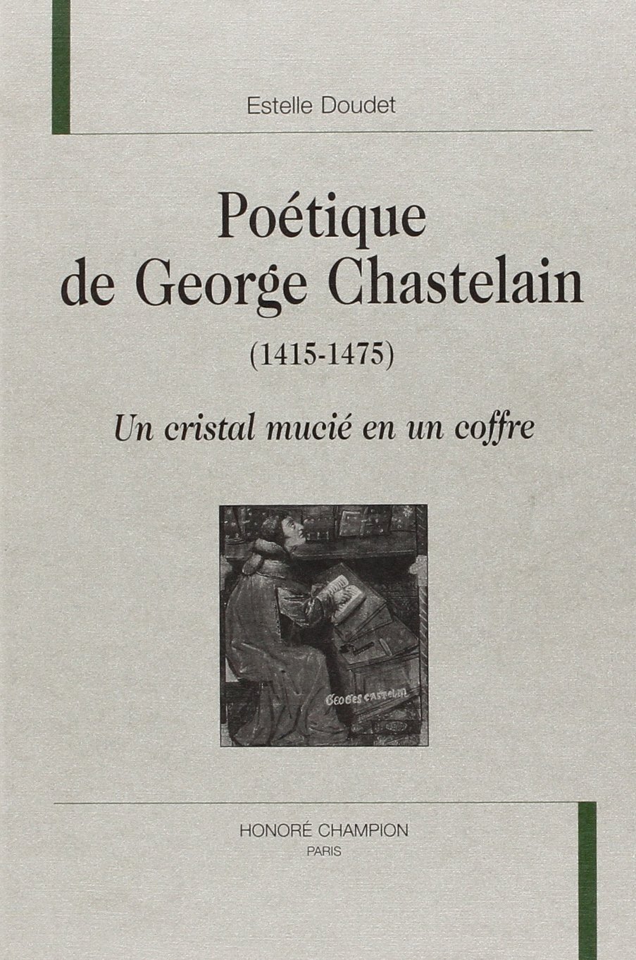 Poétique de George Chastelain,1415-1475 - un cristal mucié en un coffre