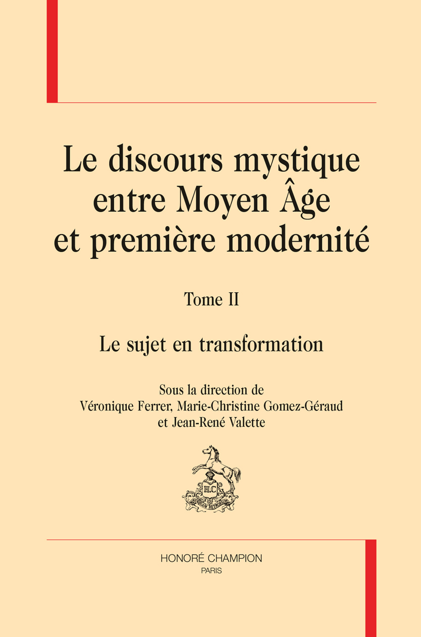 LE DISCOURS MYSTIQUE ENTRE MOYEN ÂGE ET PREMIÈRE MODERNITÉ. TOME 2 : LE SUJET EN TRANSFORMATION