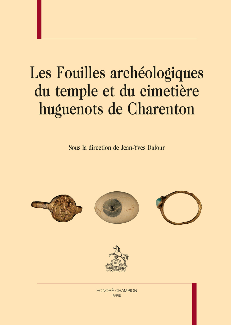 LES FOUILLES ARCHÉOLOGIQUES DU TEMPLE ET DU CIMETIÈRE HUGUENOTS DE CHARENTON