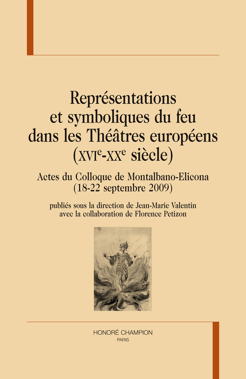Représentations et symboliques du feu dans les théâtres européens, XVIe-XXe siècle - actes du colloque de Montalbano-Elicona, 18-22 septembre 2009
