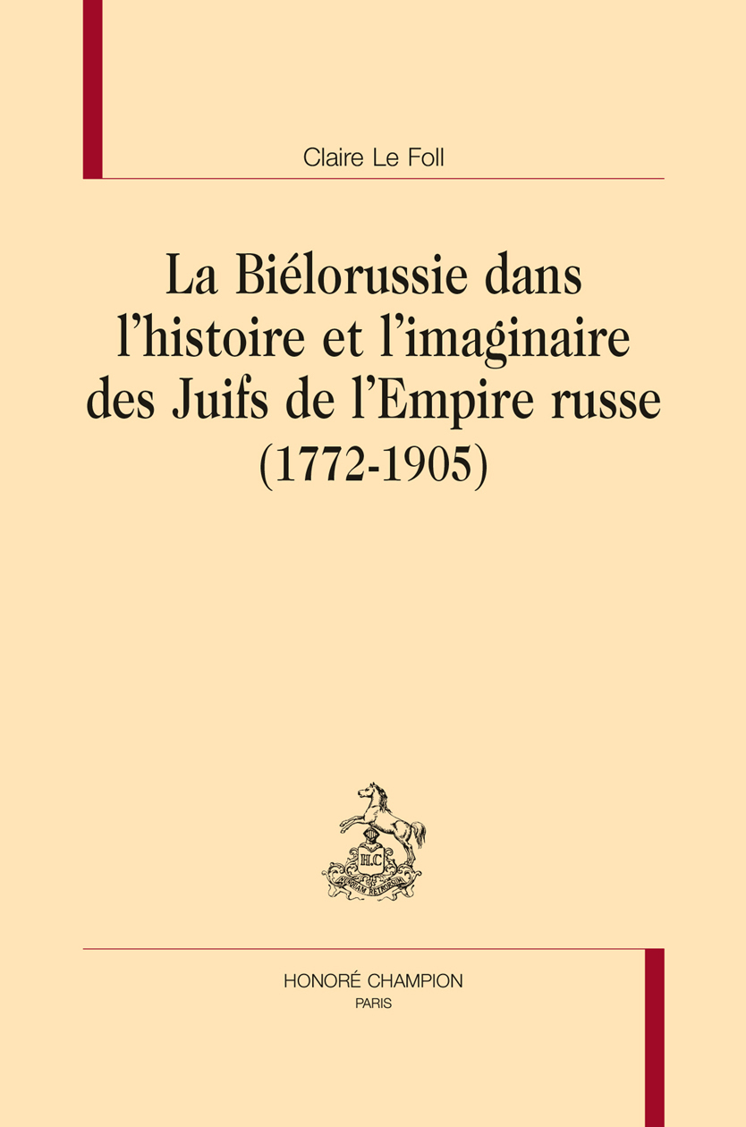 La Biélorussie dans l'histoire et l'imaginaire des Juifs de l'Empire russe, 1772-1905
