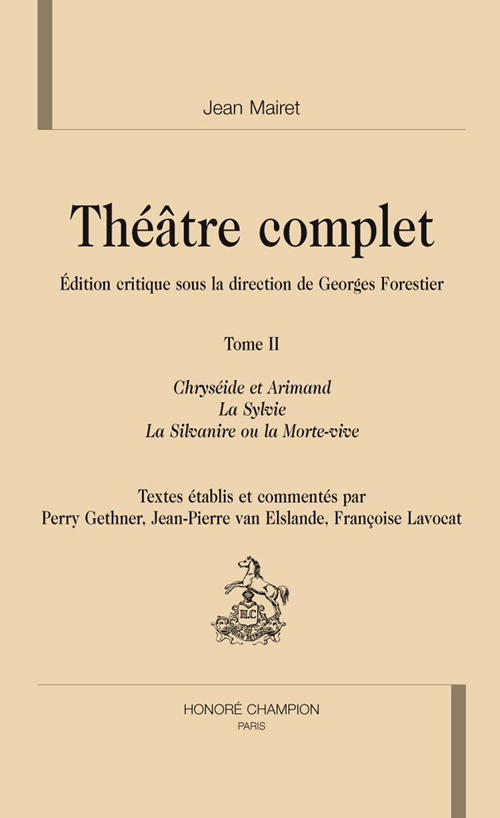 Théâtre complet T2 : Chryséide et Arimand. La  Sylvie. La Silvanire ou la Morte-Vive.