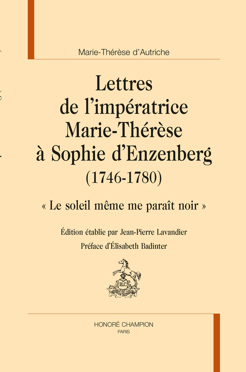 Lettres de L'Impératrice Marie-Thérèse à Sophie d'Enzenberg (1746-1780)
