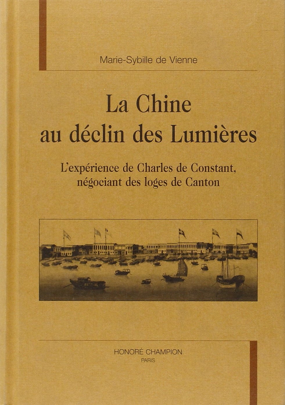 La Chine au déclin des Lumières - l'expérience de Charles de Constant, négociant des loges de Canton