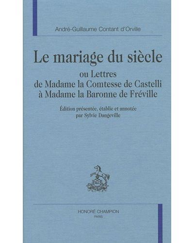 Le mariage du siècle ou Lettres de Madame la Comtesse de Castelli à Madame la Baronne de Fréville