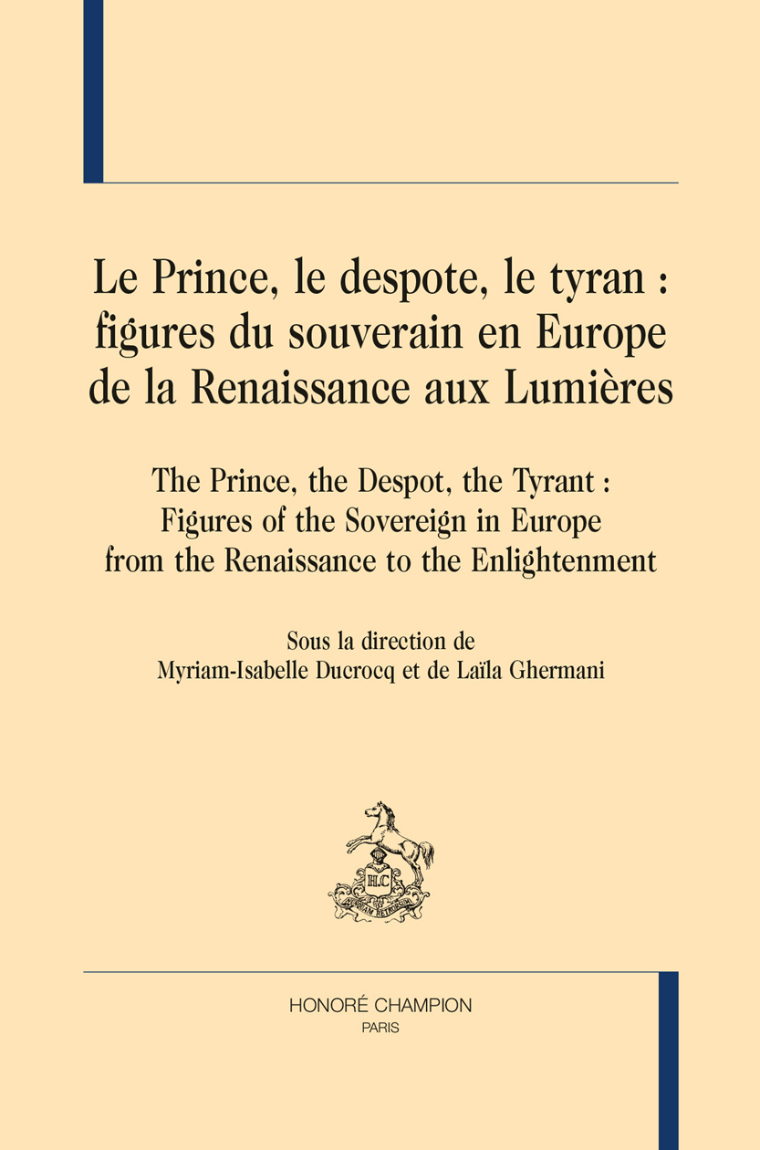LE PRINCE, LE DESPOTE, LE TYRAN : FIGURES DU SOUVERAIN EN EUROPE, DE LA RENAISSANCE AUX LUMIÈRES