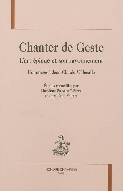 Chanter de geste - l'art épique et son rayonnement