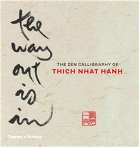 The Way Out Is In - The Zen Calligraphy of Thich Nhat Hanh /anglais