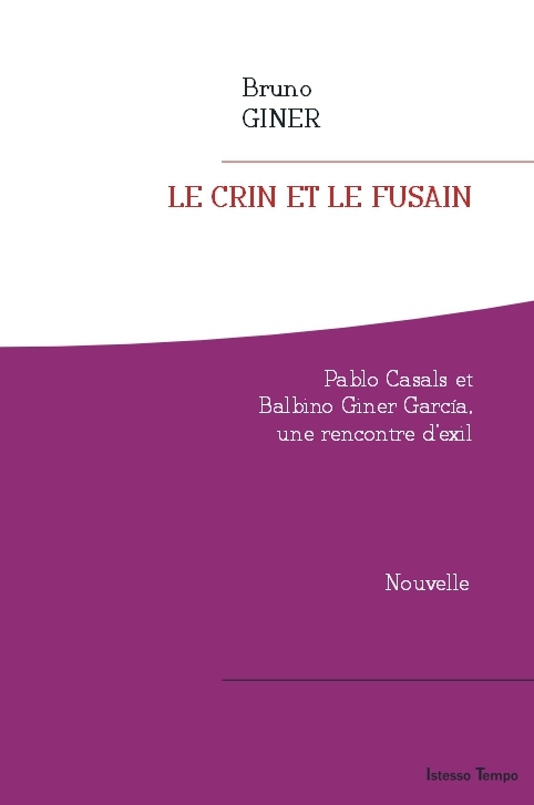 Le crin et le fusain. Pablo Casals et Balbino Giner Garcia, une rencontre d'exil.