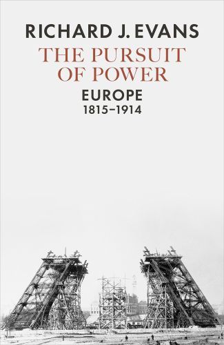 The Pursuit of Power: Europe, 1815-1914