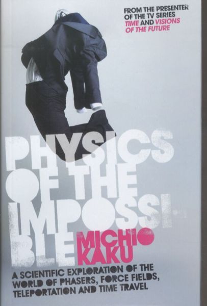 Physics of the Impossible. A Scientific Exploration of the World of