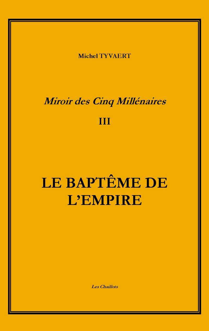 Le Miroir des cinq millénaires T3 Le Baptême de l'Empire