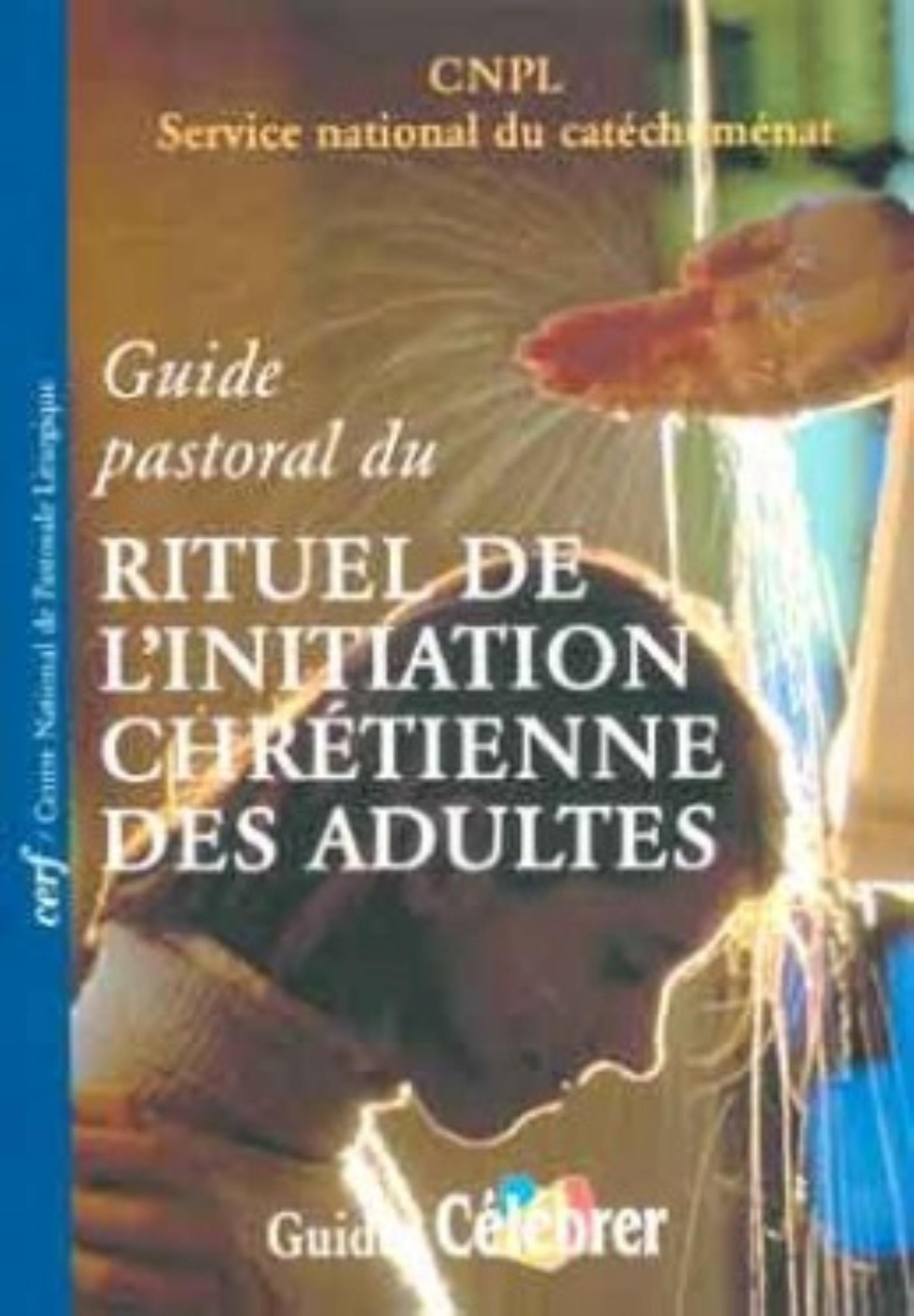 GUIDE PASTORAL DU RITUEL DE L'INITIATION CHRETIENNE DES ADULTES