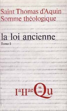 SOMME THÉOLOGIQUE : LA LOI ANCIENNE, I (ANCIENNE ÉDITION)