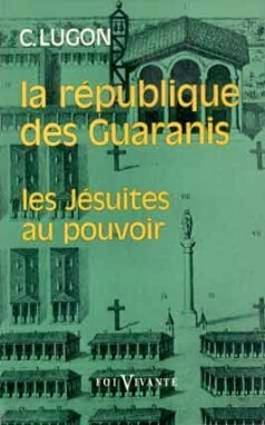 LA RÉPUBLIQUE DES GUARANIS (1610-1768)