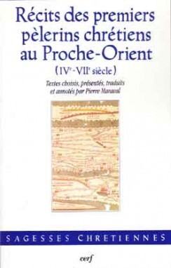 RECITS DES PREMIERS PELERINS CHRETIENS AU PROCHE-ORIENT (IVE-VIIE SIECLE)