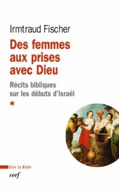 Des femmes aux prises avec Dieu - Récits bibliques sur les débuts d'Israël
