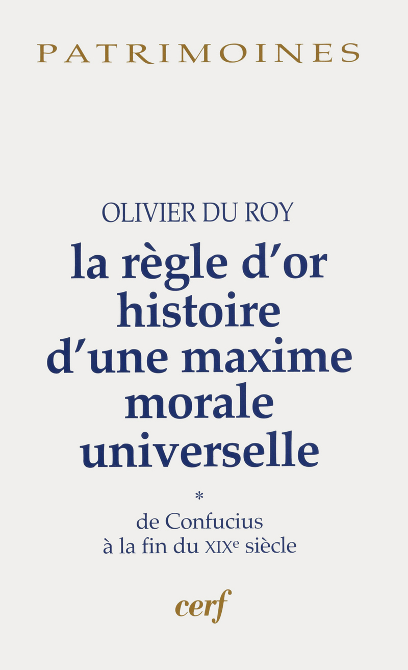 LA REGLE D'OR HISTOIRE D'UNE MAXIME MORALE UNIVERSELLE, 1