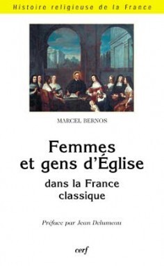 FEMMES ET GENS D'EGLISE DANS LA FRANCE CLASSIQUE (XVIIE-XVIIIE SIECLE)