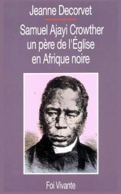 SAMUEL AJAYI CROWTHER UN PERE DE L'EGLISE EN AFRIQUE NOIRE