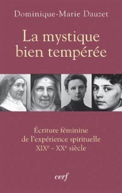 LA MYSTIQUE BIEN TEMPEREE - ECRITURE FEMININE DE L'EXPERIENCE SPIRITUELLE XIXE-XXE SIECLE