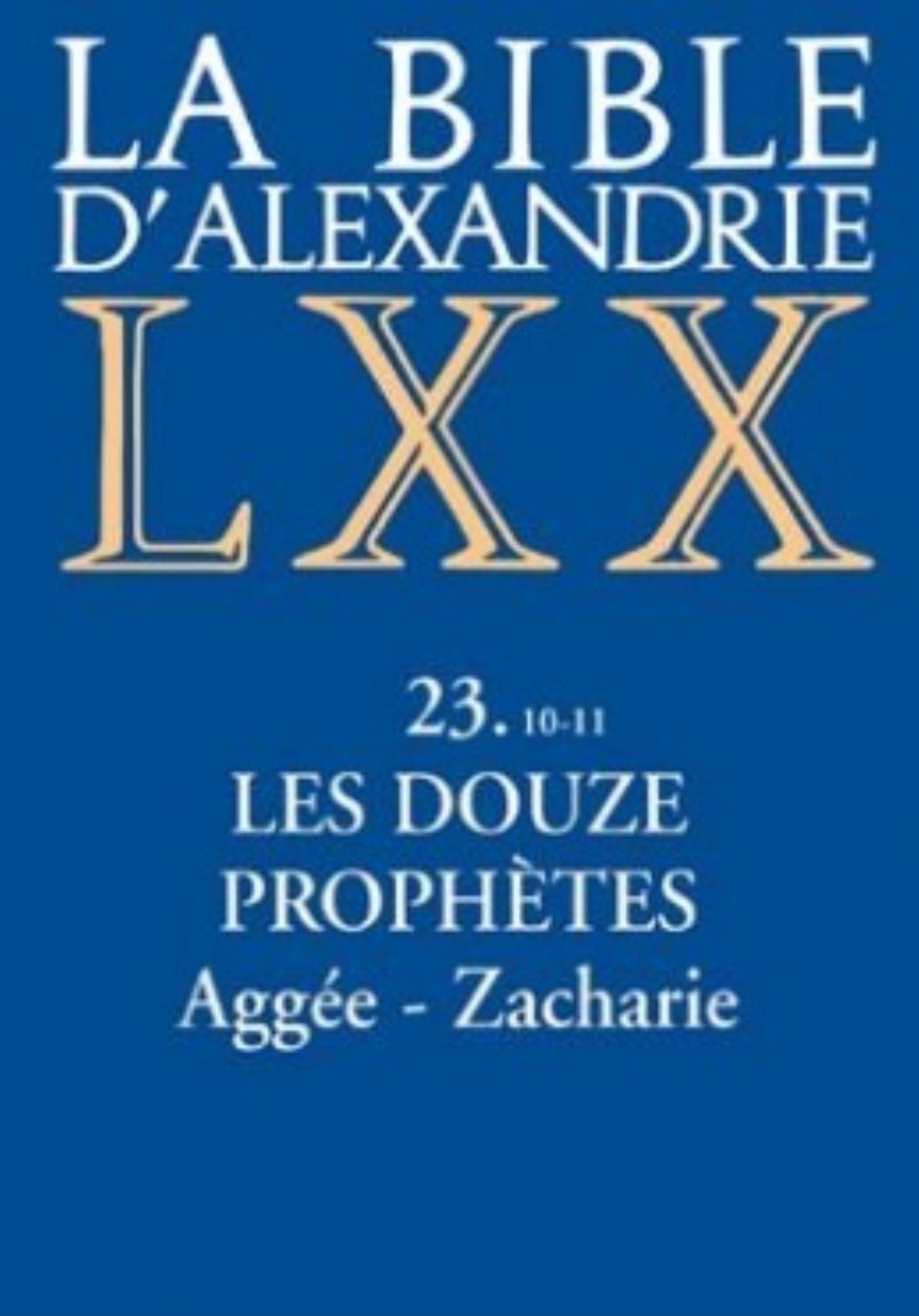 LA BIBLE D'ALEXANDRIE : LES DOUZE PROPHETES AGGEE,ZACHARIE