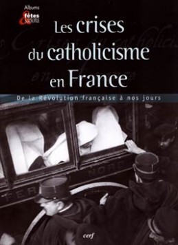 LES CRISES DU CATHOLICISME EN FRANCE