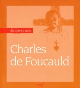 UN TEMPS AVEC CHARLES DE FOUCAULD (1858-1916)
