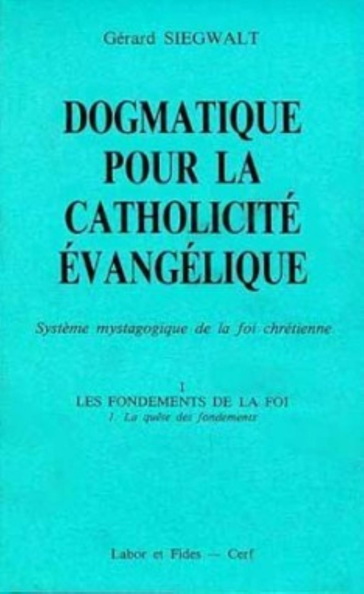 DOGMATIQUE I1 : LA QUETE DES FONDEMENTS