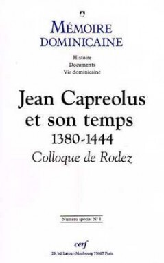 MEMOIRE DOMINICAINE SPECIAL - NUMERO 1 JEAN CAPREOLUS ET SON TEMPS 1380-1444 COLLOQUE DE RODEZ