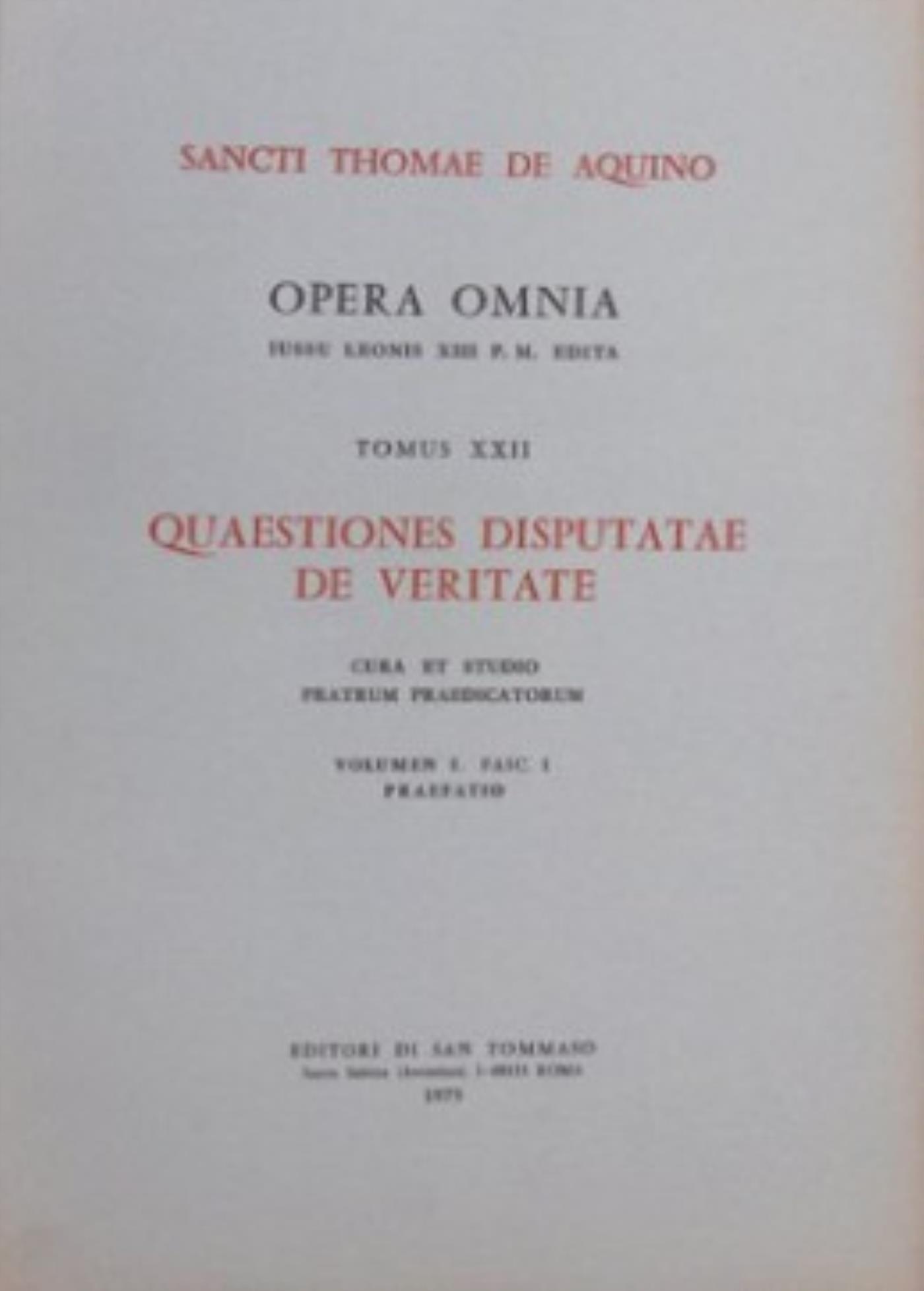 OPERA OMNIA - TOME 22 QUAESTIONES DISPUTATAE DE VERITATE VOLUME 1 FASCICULE 1 & 2