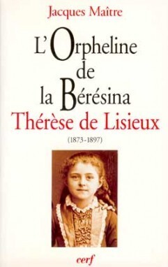ORPHELINE DE LA BÉRÉSINA : THÉRÈSE DE LISIEUX (1873 -1897)