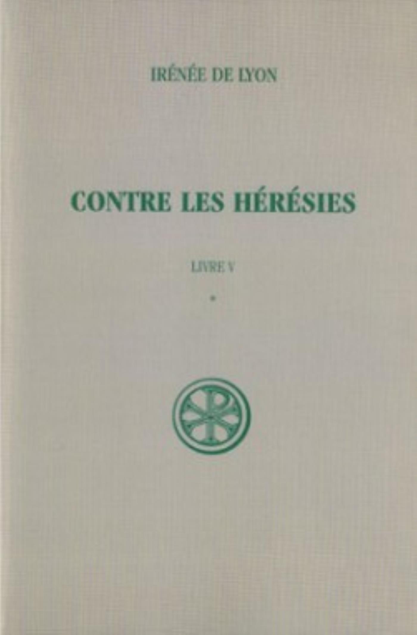 SC 152 CONTRE LES HÉRÉSIES, LIVRE V-1