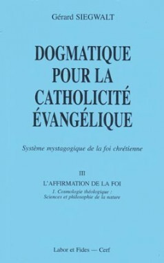 DOGMATIQUE III1 : COSMOLOGIE THEOLOGIQUE : SCIENCES ET PHILOSOPHIE DE LA NATURE