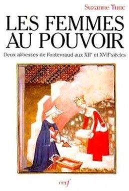 LES FEMMES AU POUVOIR : DEUX ABBESSES DE FONTEVRAUD AUX XIIE ET XVIIE SIECLES (PAROLE PRESENTE)