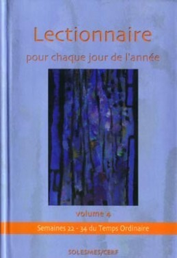 LECTIONNAIRE POUR CHAQUE JOUR DE L'ANNEE - VOLUME4 SEMAINES 22-34 DU TEMPS ORDINAIRE