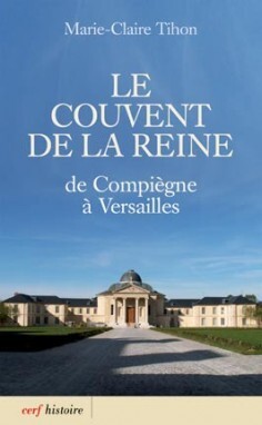 LE COUVENT DE LA REINE - DE COMPIEGNE A VERSAILLES