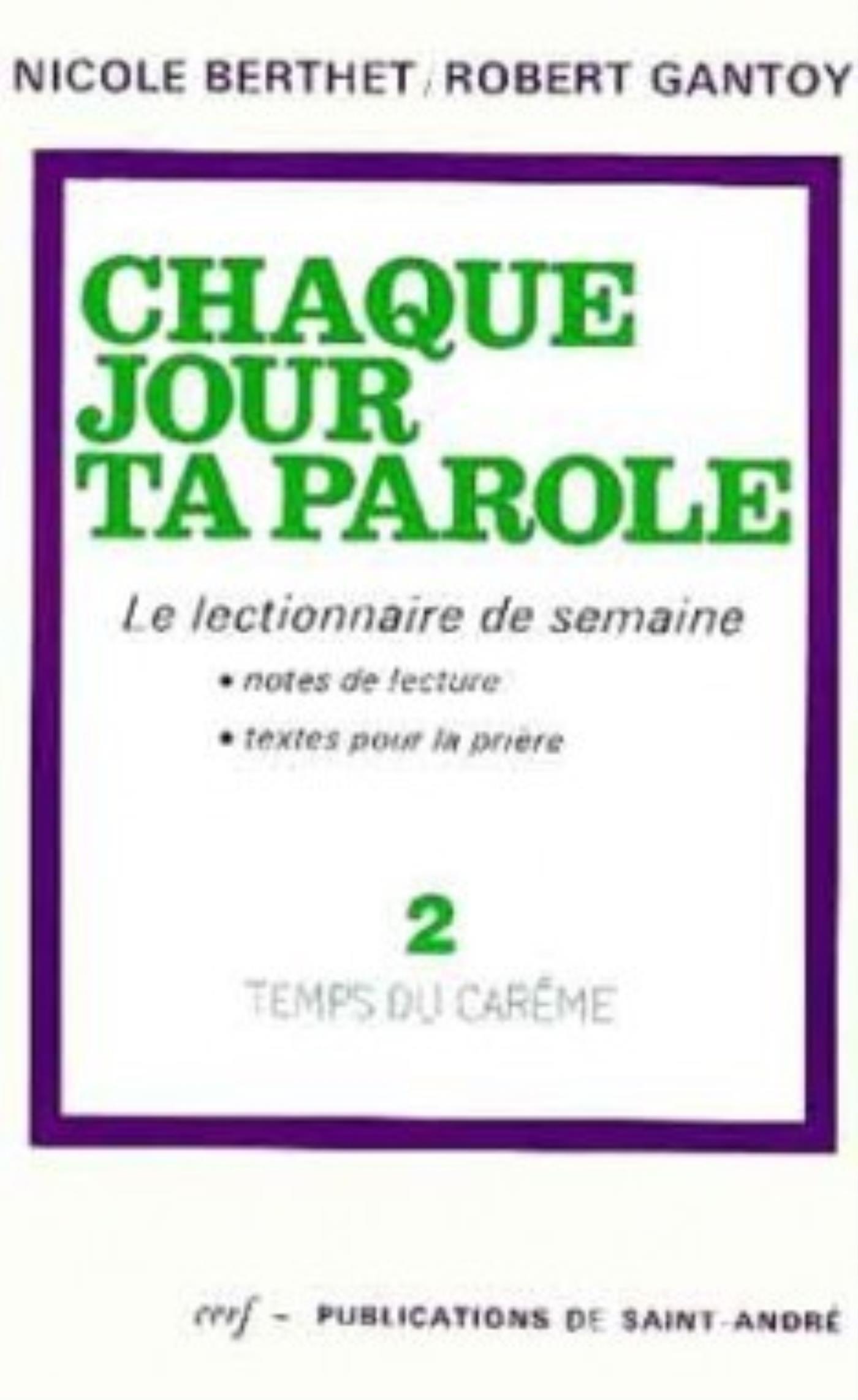 CHAQUE JOUR TA PAROLE (LE LECTIONNAIRE DE SEMAINE), 2 : TEMPS DU CARÊME
