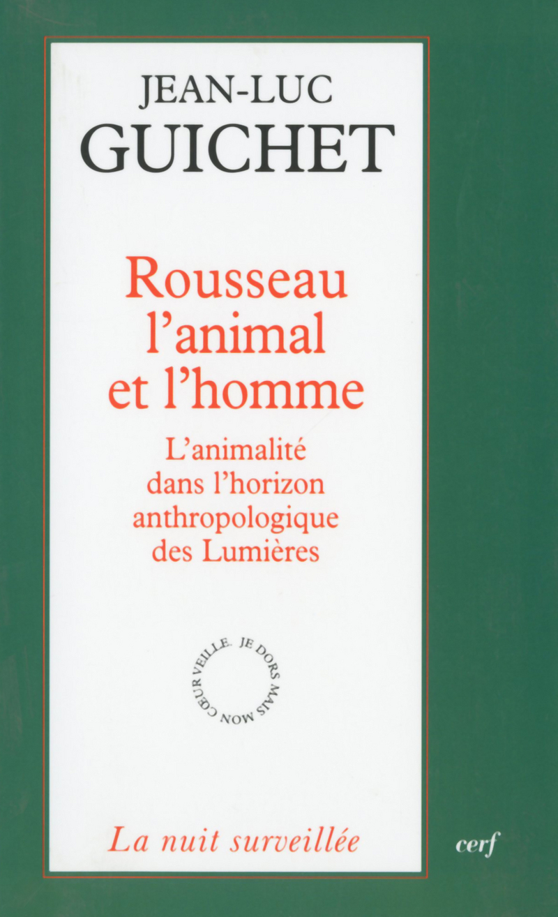 Rousseau l'animal et l'homme - L'animalité dans l'horizon anthropologique des Lumières