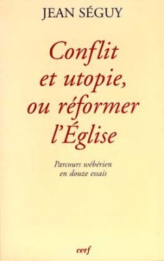 CONFLIT ET UTOPIE, OU RÉFORMER L'ÉGLISE