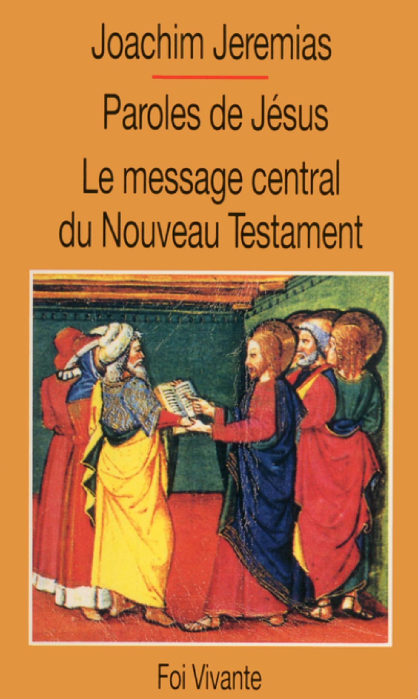 PAROLES DE JÉSUS. LE MESSAGE CENTRAL DU NOUVEAU TESTAMENT