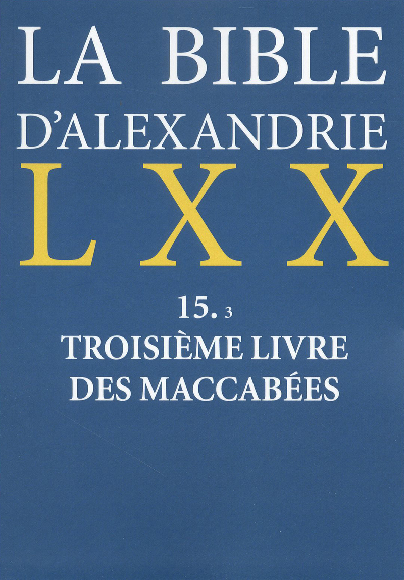 LA BIBLE D'ALEXANDRIE : TROISIEME LIVRE DES MACCABEES
