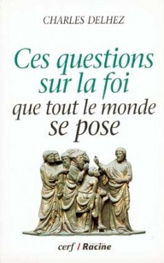 CES QUESTIONS SUR LA FOI QUE TOUT LE MONDE SE POSE