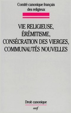VIE RELIGIEUSE, EREMITISME, CONSECRATION DES VIERGES, COMMUNAUTES NOUVELLES