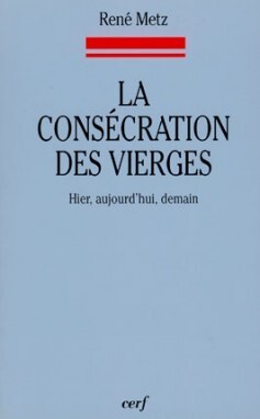 LA CONSECRATION DES VIERGES - HIER, AUJOURD'HUI, DEMAIN